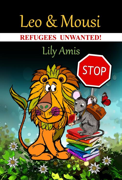 Cover of the book Leo & Mousi, Refugees Unwanted! by Lily Amis, Lily Amis