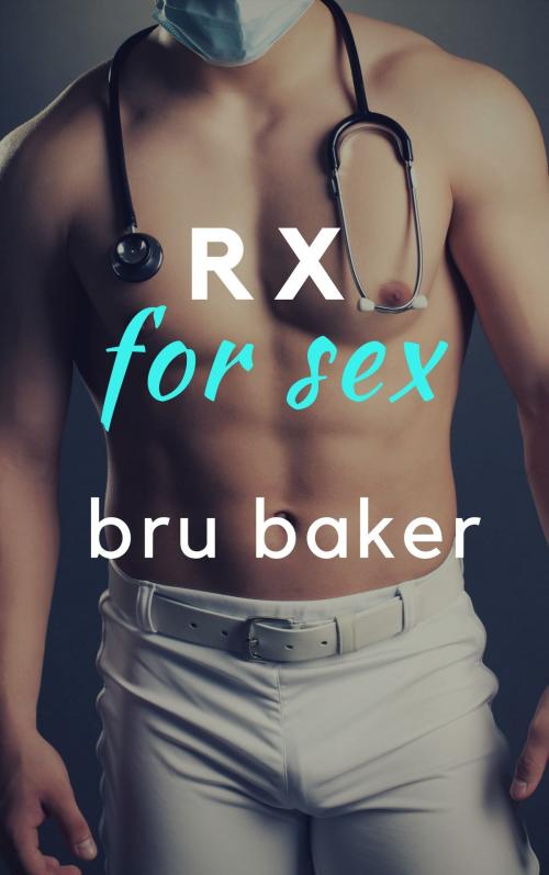 Cover of the book Rx for Sex by Bru Baker, Bru Baker