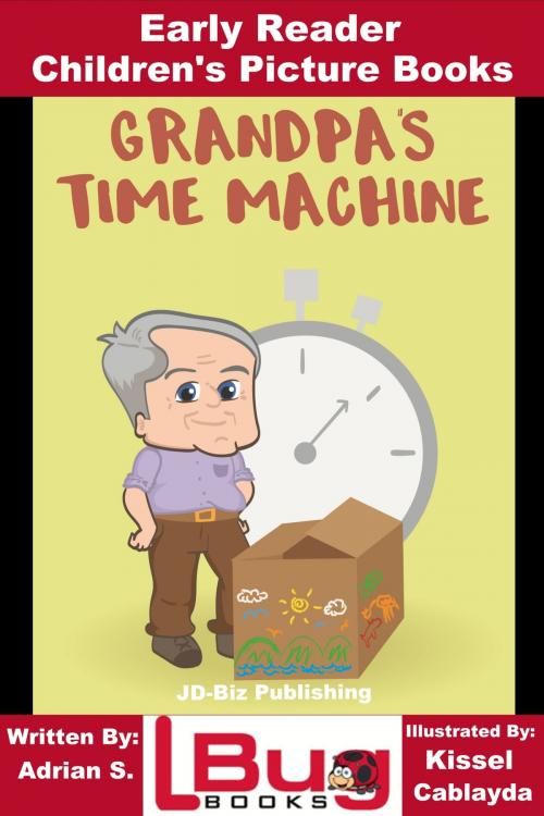 Cover of the book Grandpa’s Time Machine: Early Reader - Children's Picture Books by Adrian S., Kissel Cablayda, Mendon Cottage Books