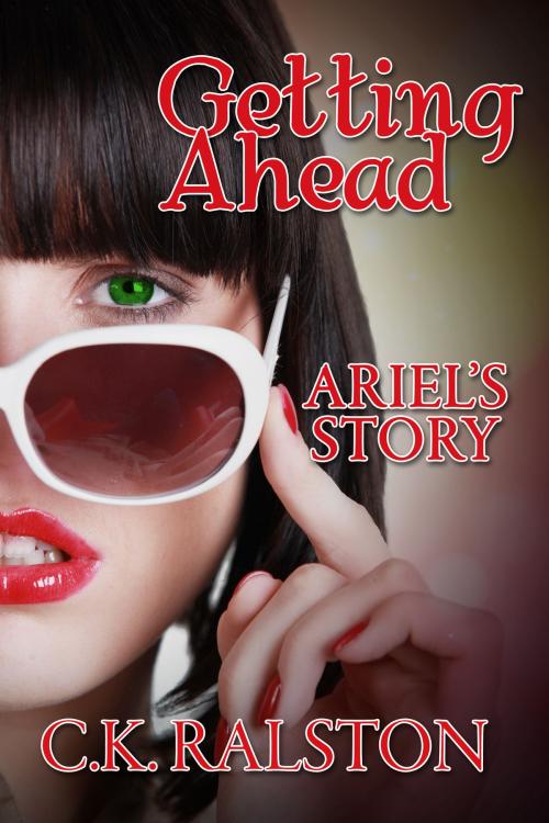 Cover of the book Getting Ahead: Ariel's Story by C.K. Ralston, C.K. Ralston