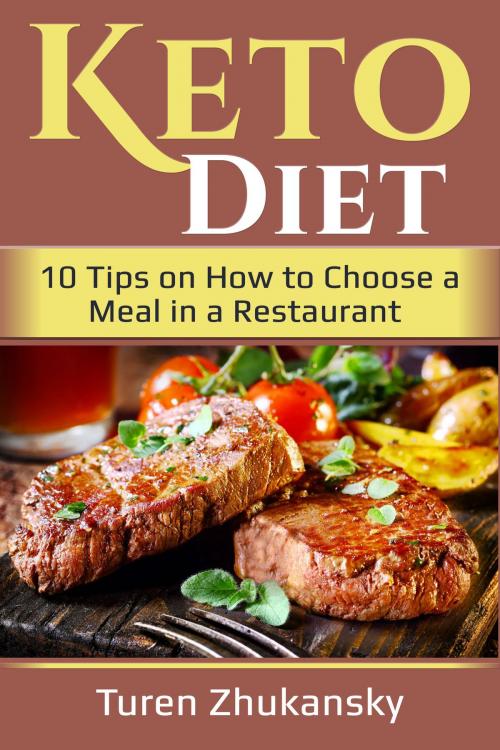 Cover of the book Keto Diet. 10 Tips on How to Choose a Meal in a Restaurant by Turen Zhukansky, Eugene Turansky