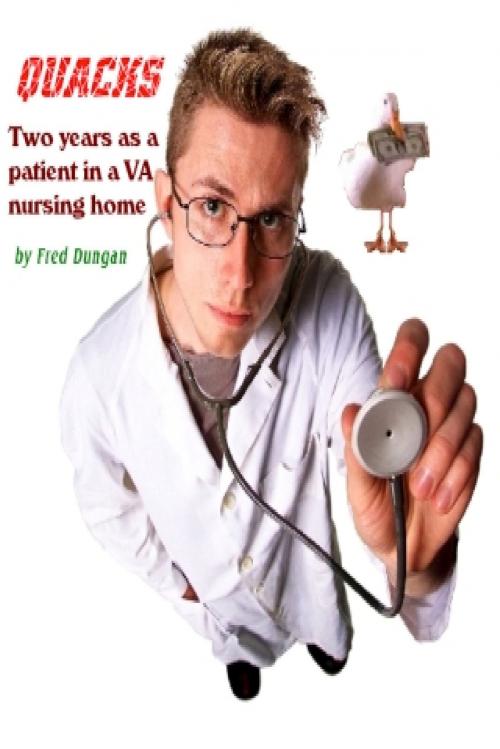 Cover of the book Quacks: Two Years as a Patient in a Veteran Affairs Nursing Home by Fred Dungan, Fred Dungan