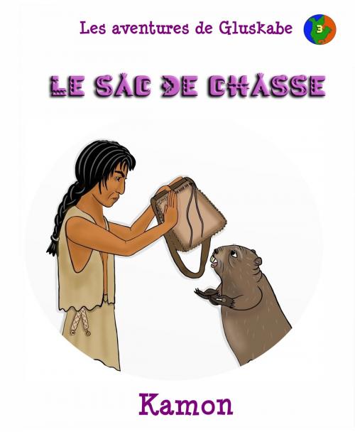 Cover of the book Les aventures de Gluskabe/ Le sac de chasse by Kamon, Kamon