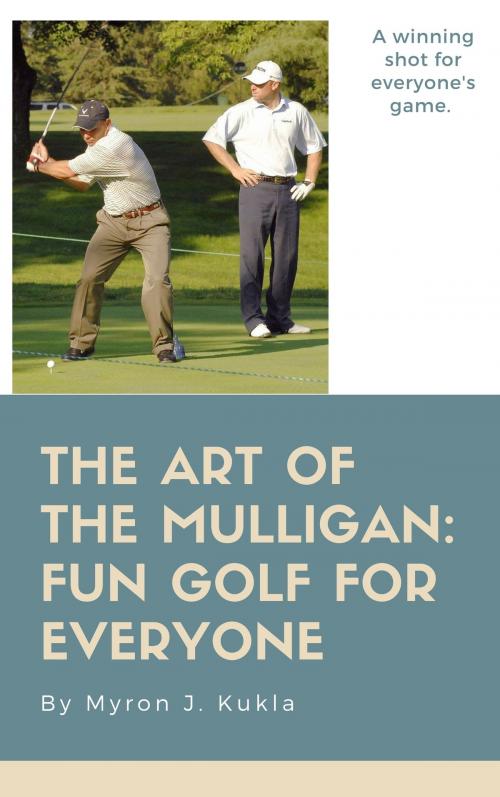 Cover of the book The Art of The Mulligan by Myron J Kukla, Myron J Kukla