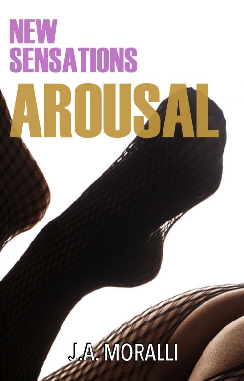 Cover of the book New Sensations. Arousal by J.A. Moralli, Independiente