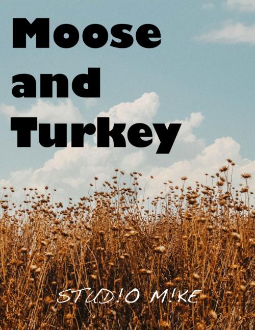 Cover of the book Moose and Turkey by Stud!o M!ke, Stud!o M!ke