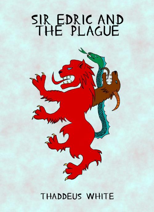 Cover of the book Sir Edric and the Plague by Thaddeus White, Thaddeus White