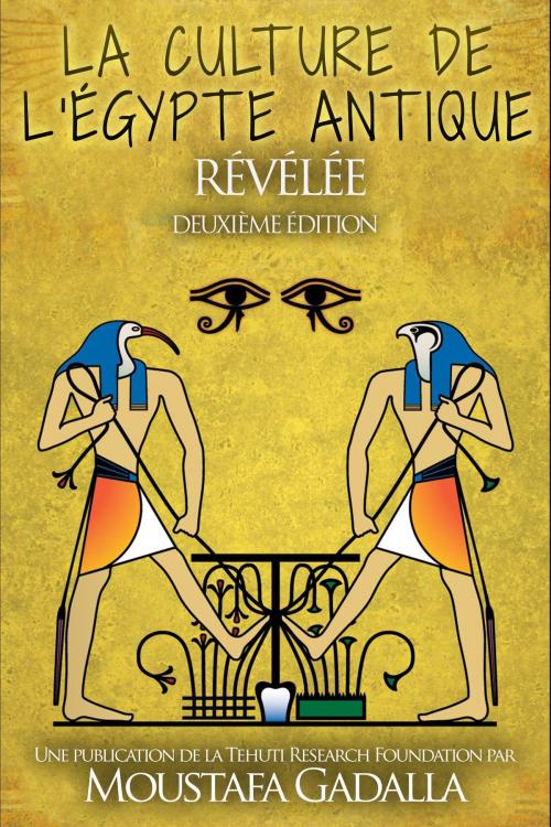 Cover of the book La culture de l'Egypte ancienne révélée by Moustafa Gadalla, Moustafa Gadalla