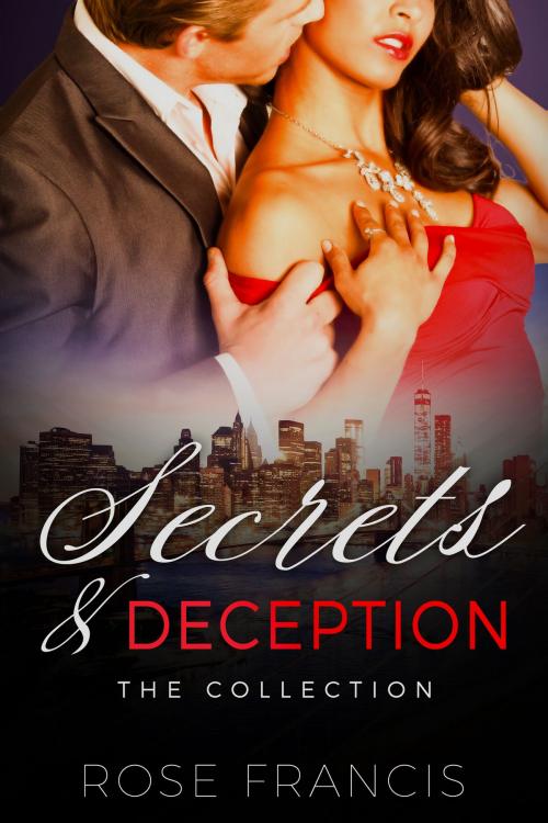 Cover of the book Secrets & Deception: The Collection by Rose Francis, Poison Arrow Publishing