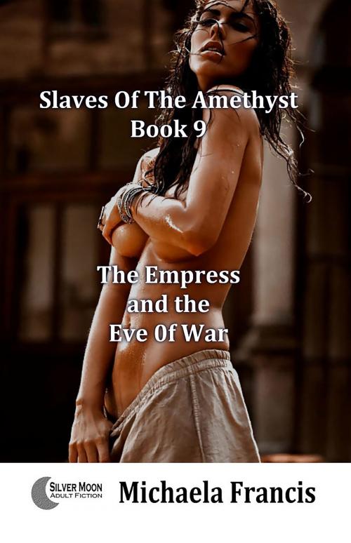 Cover of the book The Empress and the Eve of War (Slaves of the Amethyst Book 9) by Michaela Francis, Fiction4All