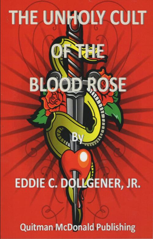 Cover of the book Unholy Cult of the Blood Rose by Eddie C Dollgener Jr, Eddie C Dollgener, Jr