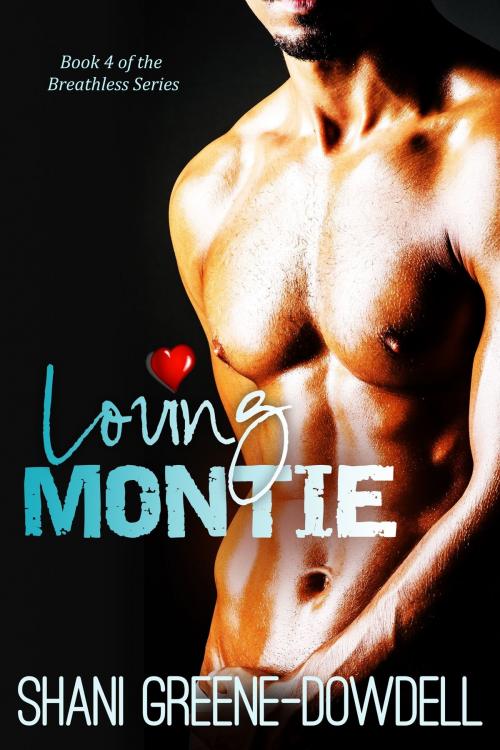 Cover of the book Breathless 4: Loving Montie by Shani Greene-Dowdell, Nayberry Publications