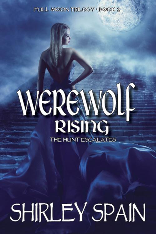 Cover of the book Werewolf Rising: The Hunt Escalates by Shirley Spain, Shirley Spain