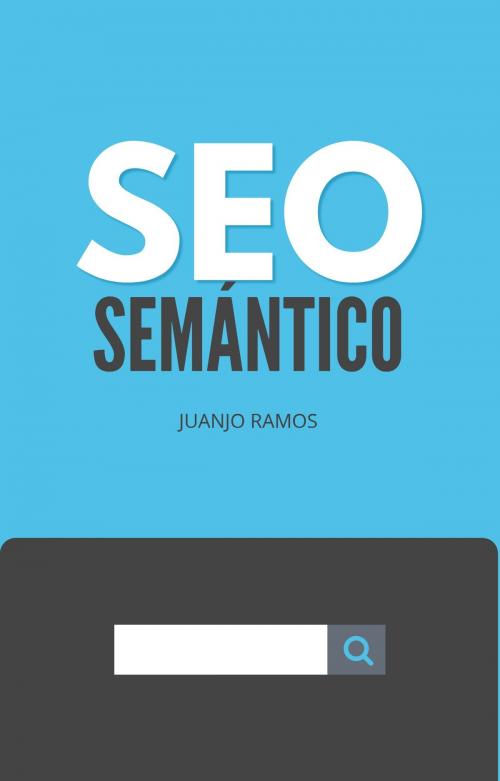 Cover of the book SEO semántico by Juanjo Ramos, Juanjo Ramos
