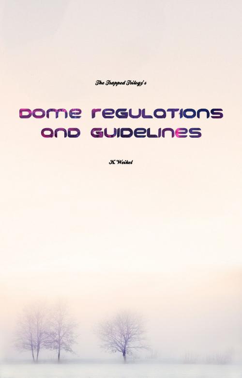 Cover of the book The Trapped Trilogy's Dome Regulations and Guidelines by K. Weikel, K. Weikel