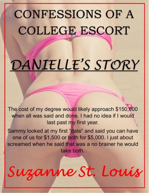 Cover of the book Danielle's Story: Confessions of a College Escort by Suzanne St. Louis, Suzanne St. Louis
