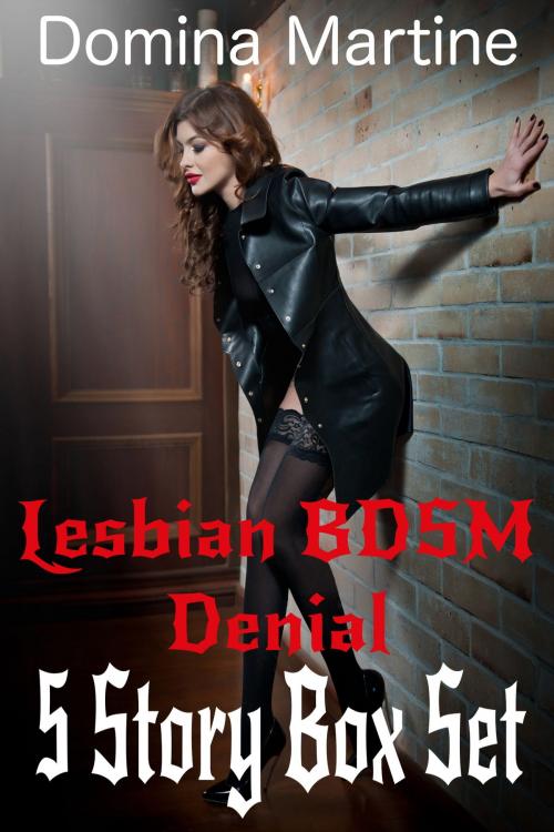 Cover of the book Lesbian BDSM Denial: 5 Story Box Set by Domina Martine, Domina Martine