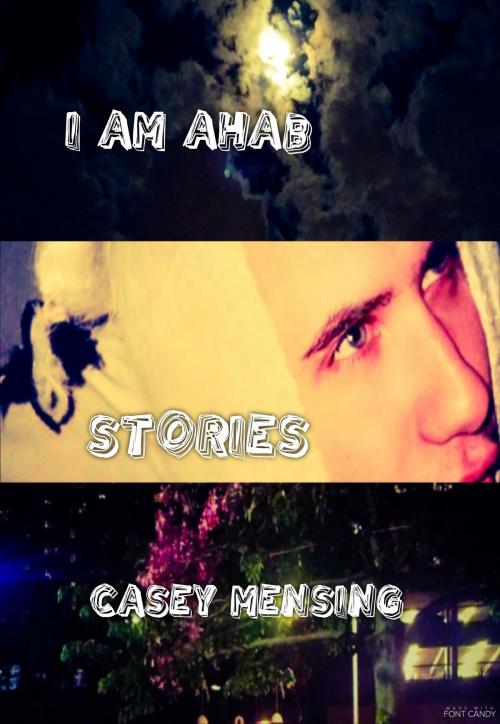 Cover of the book I Am Ahab by Casey Mensing, Casey Mensing