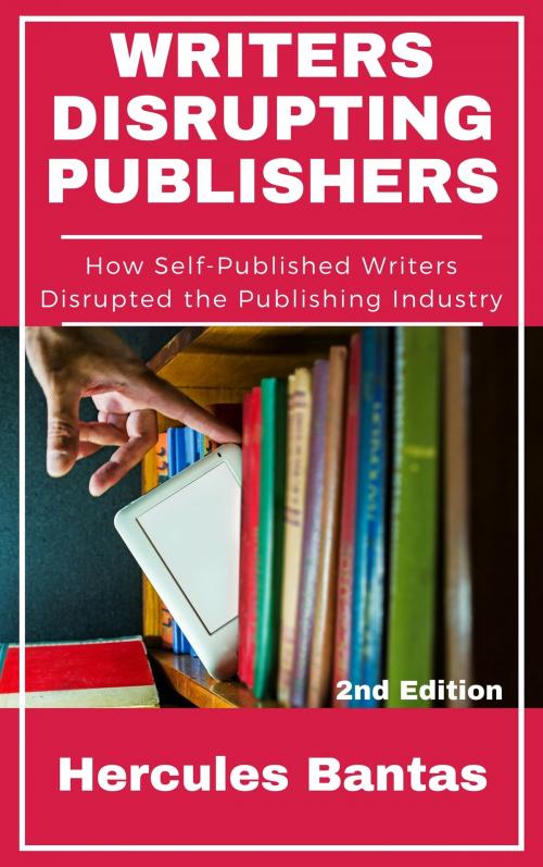 Cover of the book Writers Disrupting Publishers: How Self-Published Writers Disrupted the Publishing Industry, 2nd Edition by Hercules Bantas, Hercules Bantas