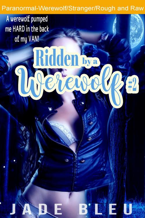 Cover of the book Ridden by a Werewolf #2 by Jade Bleu, Jaded Temptations