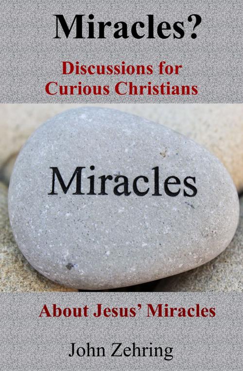 Cover of the book Miracles? Discussions for Curious Christians about Jesus’ Miracles by John Zehring, John Zehring