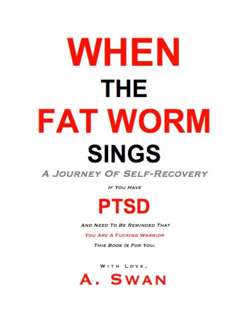 Cover of the book When The Fat Worm Sings: A Journey Of Self-Recovery by A. Swan, A. Swan
