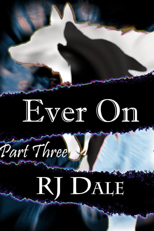 Cover of the book Ever On: Part Three by RJ Dale, RJ Dale