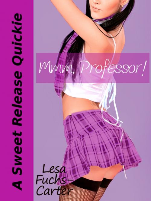Cover of the book Mmm, Professor! A Sweet Release Quickie by Lesa Fuchs-Carter, Lesa Fuchs-Carter