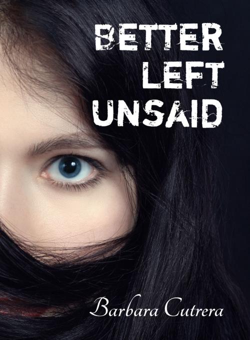 Cover of the book Better Left Unsaid by Barbara Cutrera, Barbara Cutrera