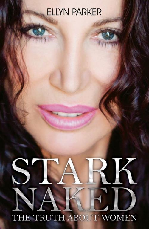 Cover of the book Stark Naked;The Truth About Women by Ellyn Parker, Austin Macauley