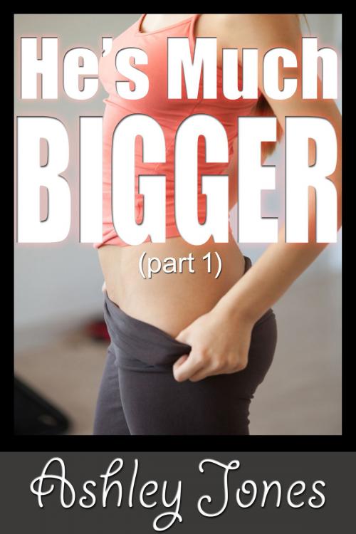 Cover of the book He's Much Bigger (part 1) by Ashley Jones, Ashley Jones