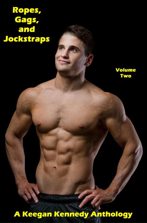Cover of the book Ropes, Gags, and Jockstraps: Volume Two by Keegan Kennedy, Keegan Kennedy