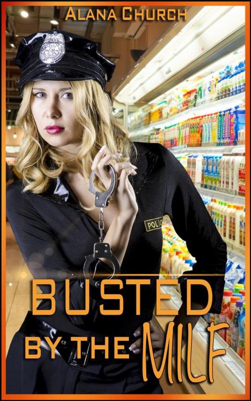 Cover of the book Busted By The MILF! by Alana Church, Boruma Publishing