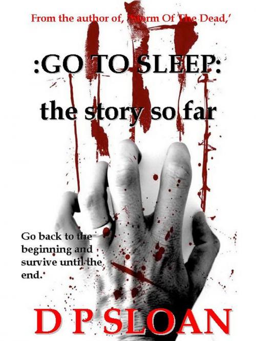 Cover of the book Go To Sleep: the story so far by D P Sloan, D P Sloan
