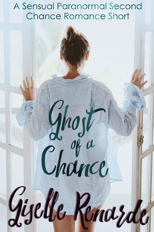 Cover of the book Ghost of a Chance: A Sensual Paranormal Second Chance Romance Short by Giselle Renarde, Giselle Renarde