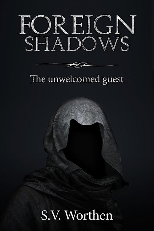 Cover of the book Foreign Shadows: The Unwelcomed Guest (Book 1) by S.V. Worthen, S.V. Worthen