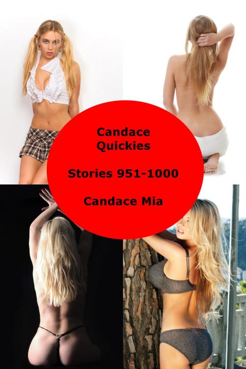 Cover of the book Candace Quickies: Stories 951-1000 by Candace Mia, Candace Mia