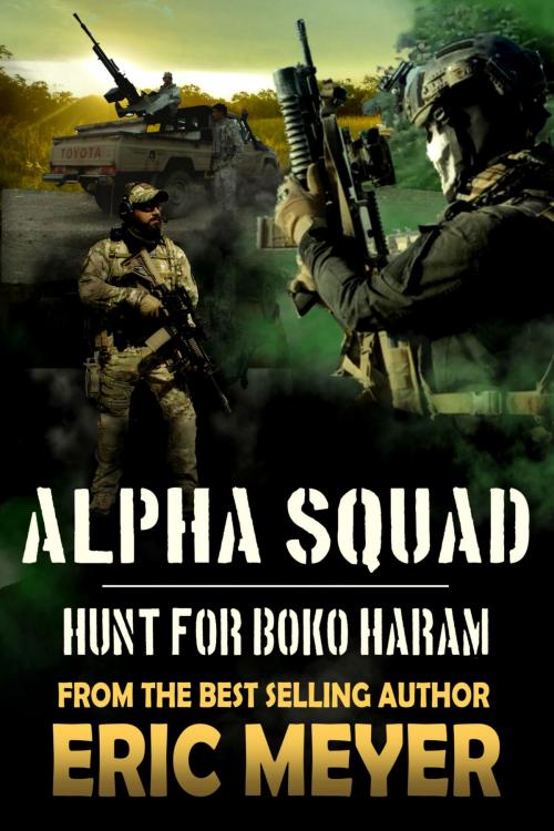 Cover of the book Alpha Squad: Hunt for Boko Haram by Eric Meyer, Swordworks & Miro Books