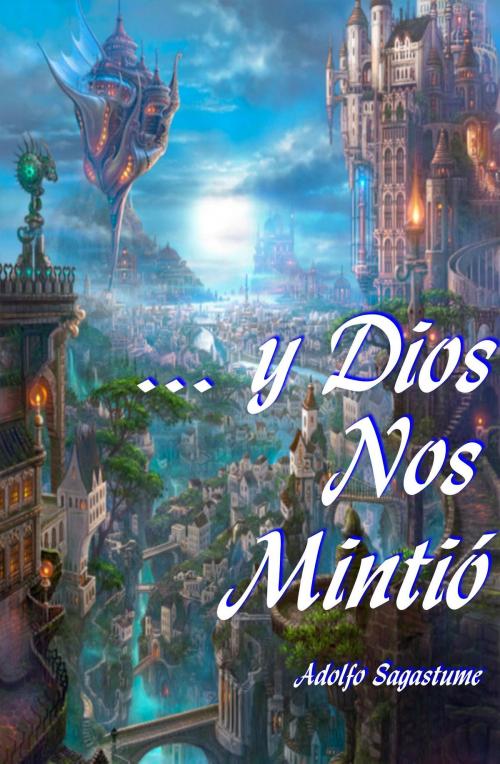 Cover of the book ... y dios nos Mintió by Adolfo Sagastume, Adolfo Sagastume