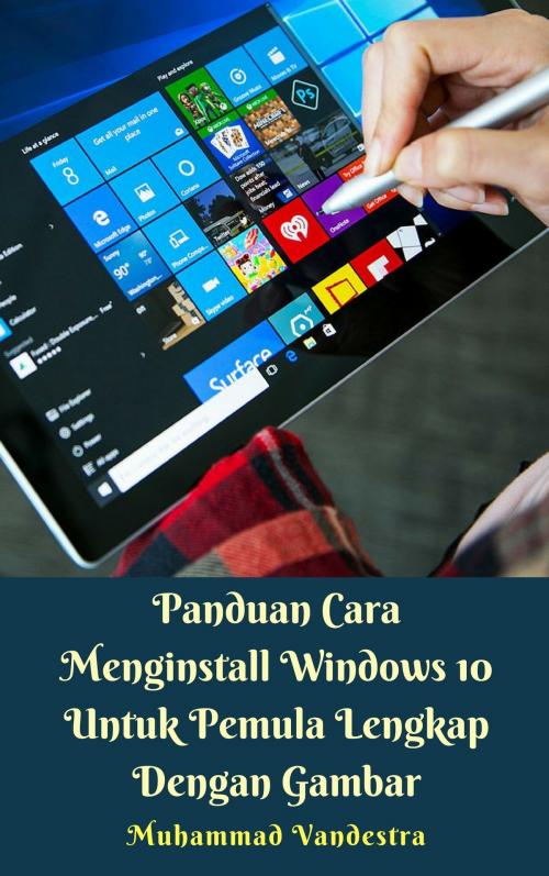 Cover of the book Panduan Cara Menginstall Windows 10 Untuk Pemula Lengkap Dengan Gambar by Muhammad Vandestra, Dragon Promedia