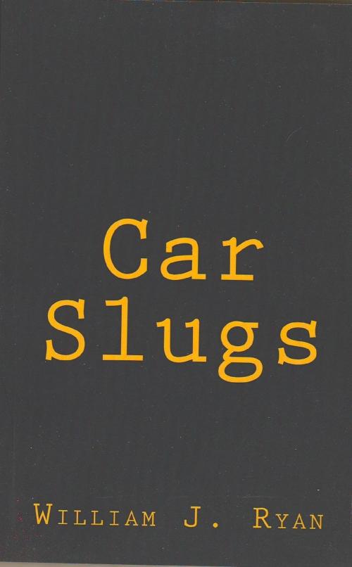 Cover of the book Car Slugs by William J. Ryan, William J. Ryan