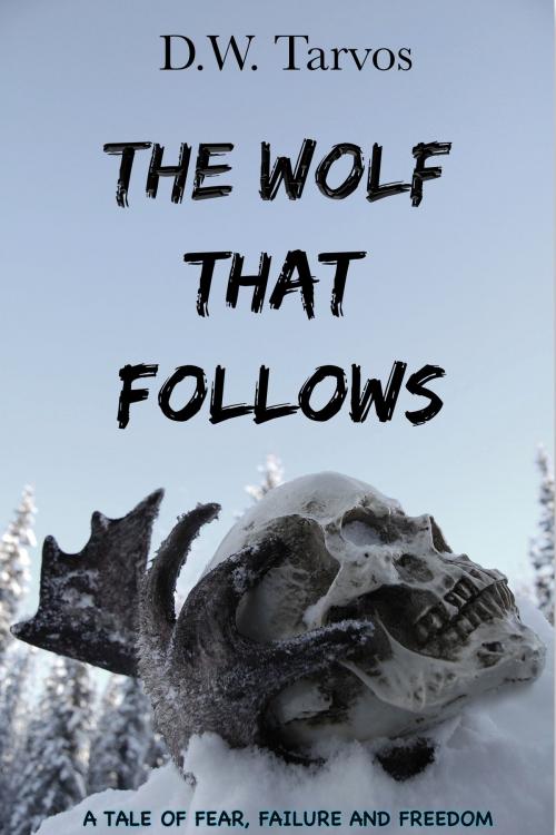 Cover of the book The Wolf That Follows by D.W. Tarvos, D.W. Tarvos