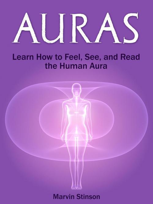 Cover of the book Auras: Learn How to Feel, See, and Read the Human Aura by Marvin Stinson, Publishing 4U