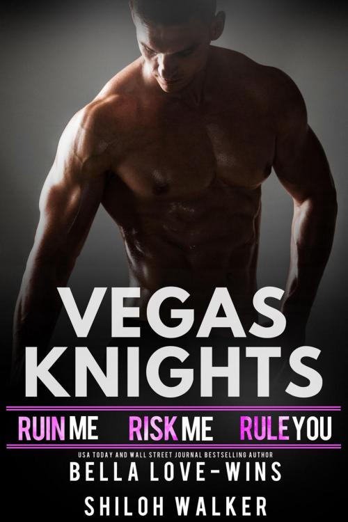 Cover of the book Vegas Knights Box Set by Bella Love-Wins, Shiloh Walker, Bella Love-Wins Books
