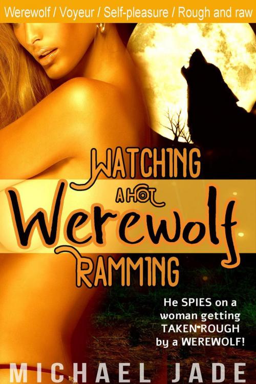 Cover of the book Watching a Hot Werewolf Ramming by Michael Jade, Michael Jade
