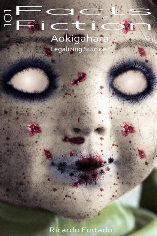 Cover of the book 101 Facts Or Fiction - Aokigahara - Legalizing Suicide? by Ricardo Furtado, Ricardo Furtado
