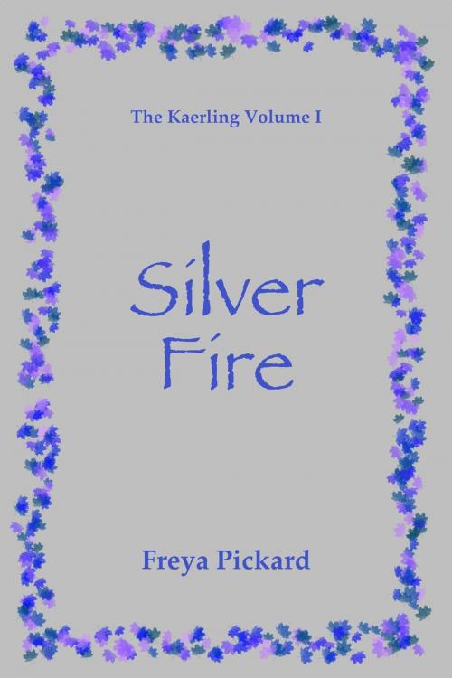 Cover of the book Silver Fire by Freya Pickard, Freya Pickard
