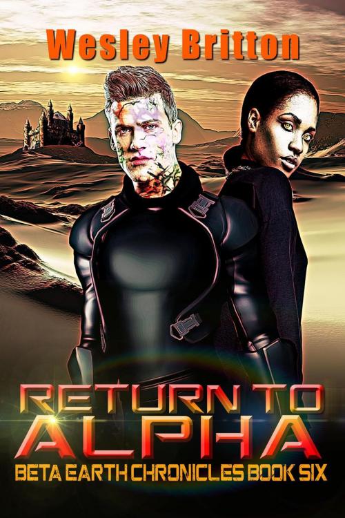 Cover of the book Return to Alpha  — The Beta-Earth Chronicles: Book Six by Wesley Britton, BearManor Media