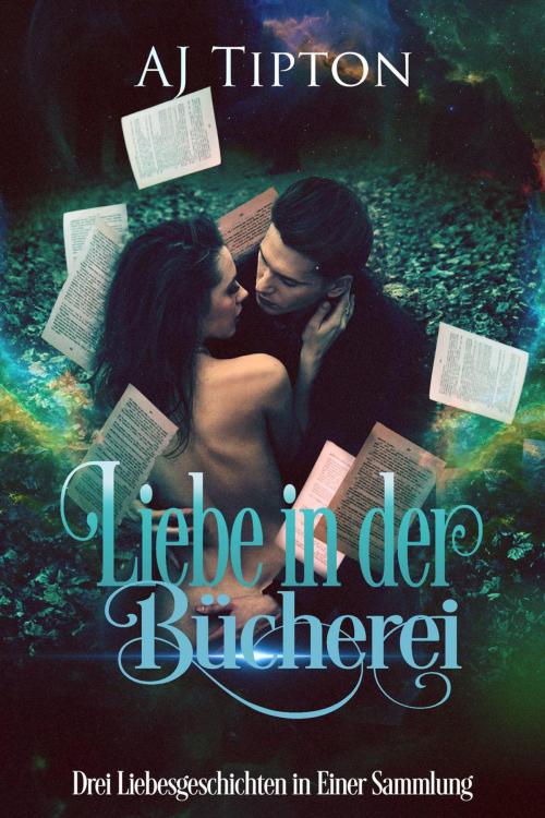 Cover of the book Liebe in der Bücherei: Drei Liebesgeschichten in Einer Sammlung by AJ Tipton, AJ Tipton Enterprises, LLC