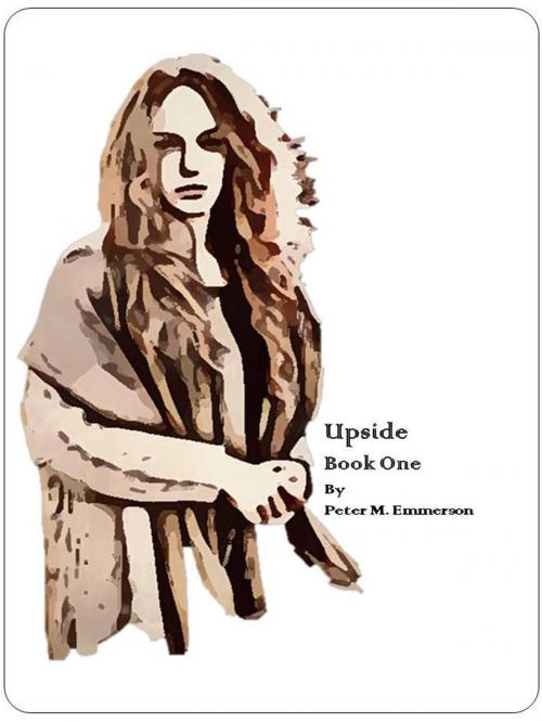 Cover of the book Upside - Book One by Peter M. Emmerson, Peter M. Emmerson